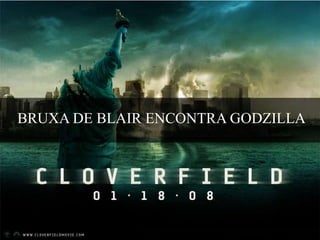BRUXA DE BLAIR ENCONTRA GODZILLA

 