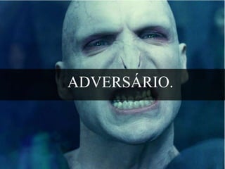 ADVERSÁRIO.

 