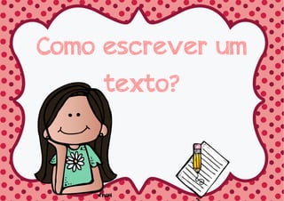Como escrever um
texto?
 