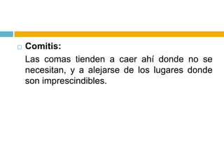 Comitis: Las comas tienden a caer ahí donde no se necesitan, y a alejarse de los lugares donde son imprescindibles.