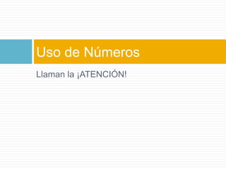 Llaman la ¡ATENCIÓN!Uso de Números