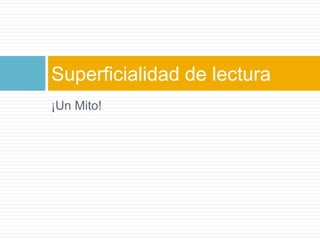 ¡Un Mito!Superficialidad de lectura