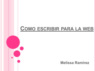 Como escribir para la web MelissaRamirez 