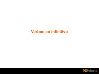 Verbos en infinitivo
 