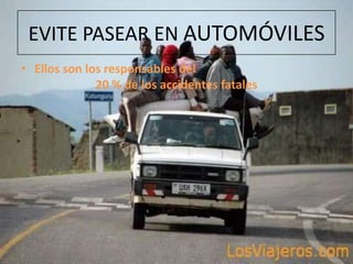 EVITE PASEAR EN AUTOMÓVILESEllos son los responsables del20% de los accidentes fatales