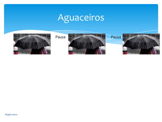 Aguaceiros
Pausa

Ângela Jesus

Pausa

 