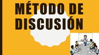 MÉTODO DE
DISCUSIÓN
 