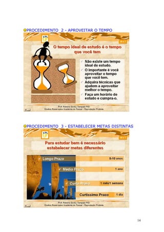 PROCEDIMENTO 2 - APROVEITAR O TEMPO




PROCEDIMENTO 3 - ESTABELECER METAS DISTINTAS




                                               14
 