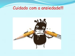 Cuidado com a ansiedade!!!
 