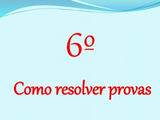 6º
Como resolver provas
 
