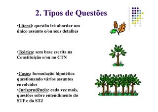 2. Tipos de Questões
•Literal: questão irá abordar um
único assunto e/ou seus detalhes
•Teórica: sem base escrita na
Constituição e/ou no CTN
Constituição e/ou no CTN
•Casos: formulação hipotética
questionando vários assuntos
envolvidos
•Jurisprudência: cada vez mais,
questões sobre entendimento do
STF e do STJ
 