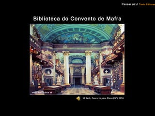 Biblioteca do Convento de Mafra JS Bach,  Concerto para Piano BWV 1056 Pensar Azul   Texto Editores 