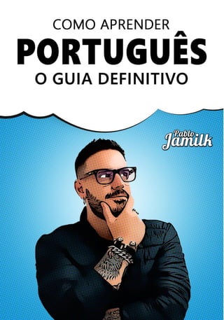 Como Aprender Português – O guia definitivo
Como Aprender Português – O guia definitivo ©2018
Todos os direitos reservados.
1
 
