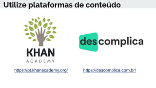 Utilize plataformas de conteúdo
https://pt.khanacademy.org/ https://descomplica.com.br/
 