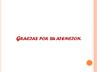 GRACIAS POR SU ATENCION.
 