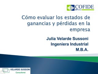 Julia Velarde Sussoni
  Ingeniera Industrial
               M.B.A.
 