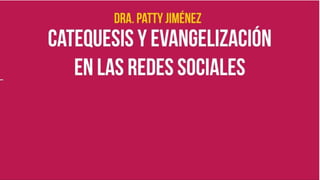 Dr. Patty Jiménez - Evangelización/Catequesis en redes sociales