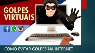 COMO EVITAR GOLPES NA INTERNET
 