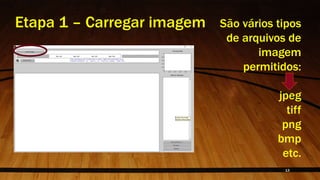 São vários tipos
de arquivos de
imagem
permitidos:
jpeg
tiff
png
bmp
etc.
Etapa 1 – Carregar imagem
13
 