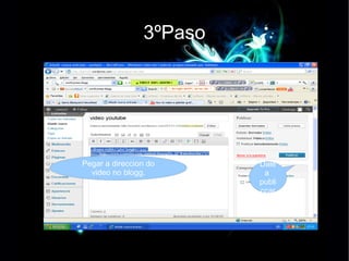 3ºPaso a Pegar a direccion do video no blogg. Dale a publiccar