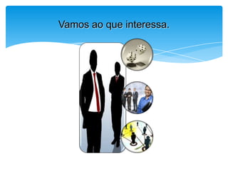 Vamos ao que interessa.
 