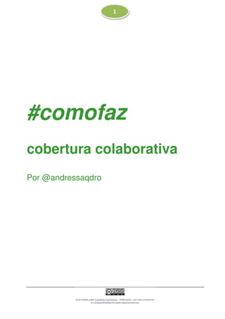 1
#comofaz
cobertura colaborativa
Por @andressaqdro
 