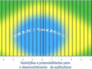 Restrições e potencialidades para o desenvolvimento   da aqüicultura 