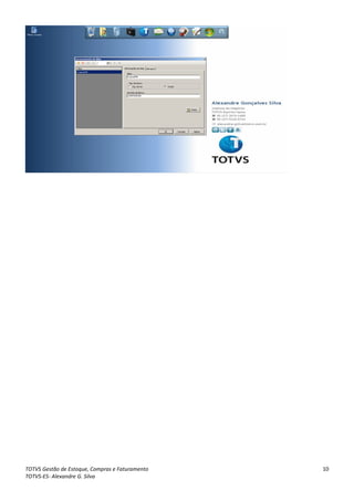 TOTVS Gestão de Estoque, Compras e Faturamento   10
TOTVS-ES- Alexandre G. Silva
 