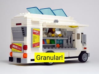 Granular!
 