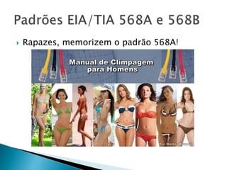  Rapazes, memorizem o padrão 568A!
 