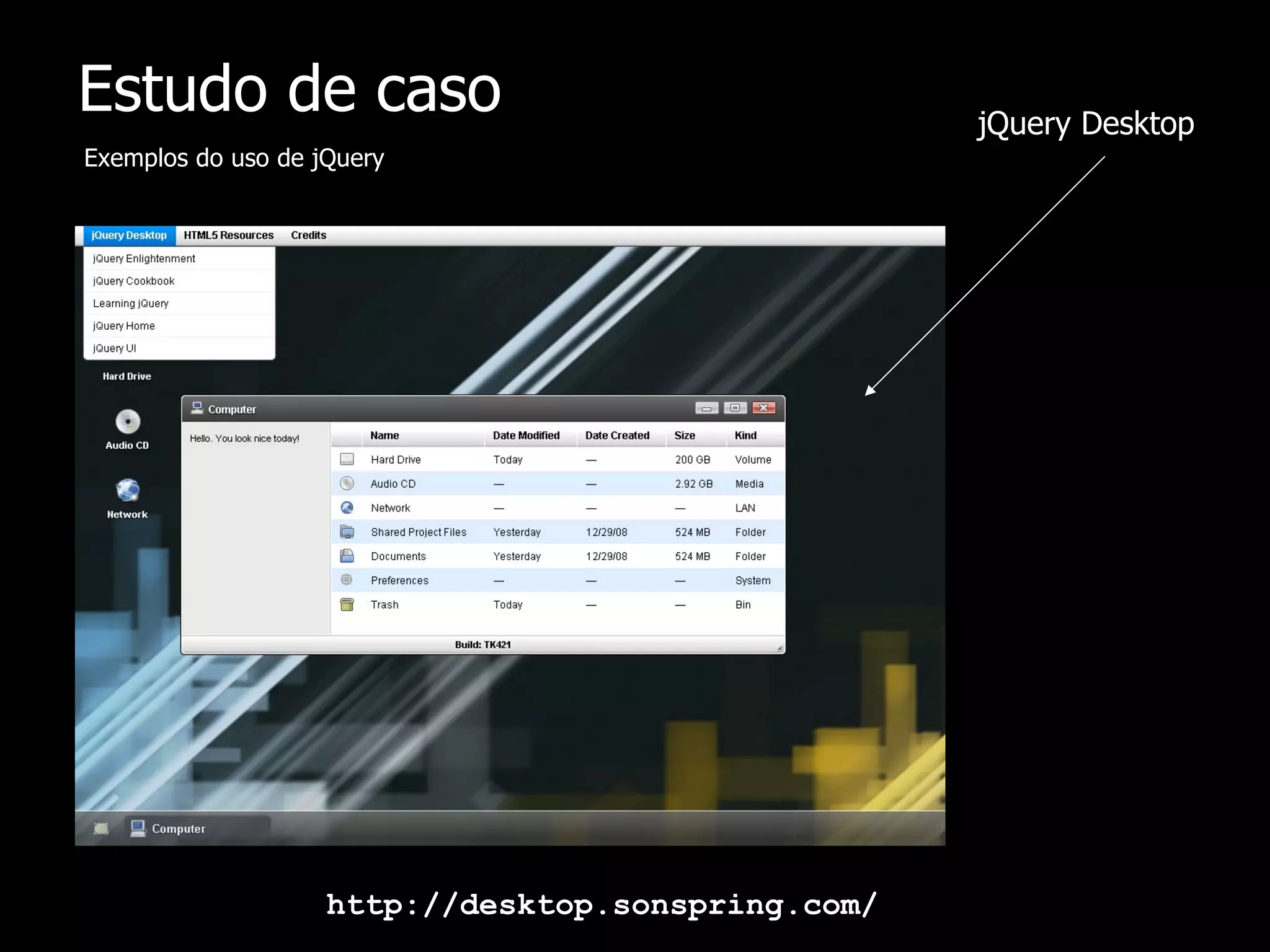 Estudo de caso Exemplos do uso de jQuery jQuery Desktop http://desktop.sonspring.com/