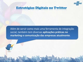 Influência é o PropositoO propósito de uso do Twitter em uma empresa é contruirInfluência! ( A Influência e Confiança de Ganhapouco a pouco.)
