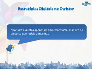 Estratégias Digitais no TwitterFaça com que o conteúdo do blog de sua empresa, gere Tweets : Gerou conteúdo no Blog da Empresa, envie o para o Twitter, mas lembre-se Titulo chamativo é importante, pois a partir dele  seu tweet será Retweetado. 