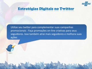 Estratégias Digitais no TwitterPosicione seu Twitter nos Mecanismos de Busca, milhões de busca são feitas por dia no Google, se seu perfil, estiver otimizando a chance dele aparecer entre os Resultados é muito grande.