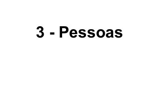 3 - Pessoas
 