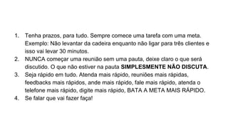 Defina as metas de amanhã HOJE a
noite. No final do dia, identifique a
coisa que você vai fazer amanhã, e
deixe tudo pronto para começar
quando chegar.
 