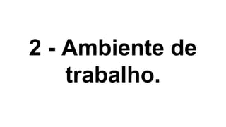 Faça o que te incomoda primeiro,
não deixe para depois.
 