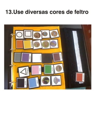 13.Use diversas cores de feltro
 