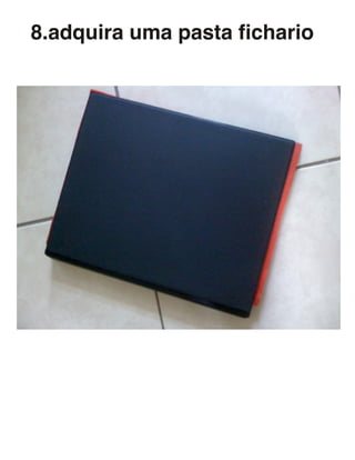 8.adquira uma pasta fichario
 