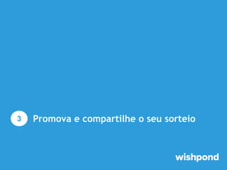 3

Promova e compartilhe o seu sorteio

 