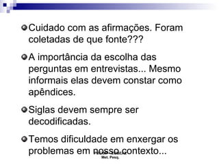 Cuidado com as afirmações. Foram coletadas de que fonte??? A importância da escolha das perguntas em entrevistas... Mesmo informais elas devem constar como apêndices. Siglas devem sempre ser decodificadas. Temos dificuldade em enxergar os problemas em nosso contexto...  
