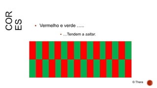  Vermelho e verde …..
 …Tendem a saltar.
© Thera
 