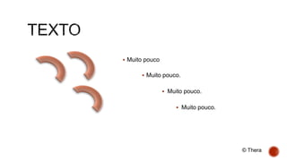  Muito pouco
 Muito pouco.
 Muito pouco.
 Muito pouco.
© Thera
 