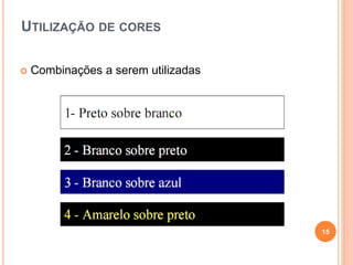UTILIZAÇÃO DE CORES
 Combinações a serem utilizadas
15
 