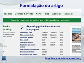 Formatação do artigo
http://www.equator/-network.org
Esteves,	
  15	
  
 