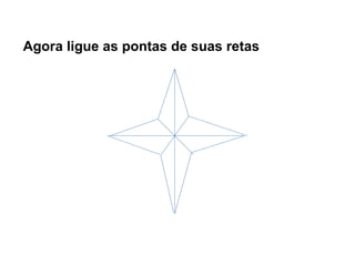 Agora ligue as pontas de suas retas 