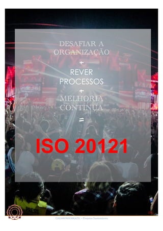 DESAFIAR A
ORGANIZAÇÃO
+

REVER
PROCESSOS
+
MELHORIA
CONTÍNUA
=
	
  

ISO 20121

02.	
  
CASAMUNDOBRAZIL	
  –	
  Projetos	
  Sustentáveis	
  

 