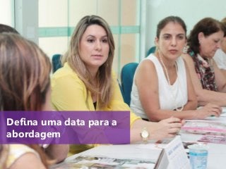 www.agendor.com.br
Defina uma data para a
abordagem
 
