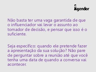 Não basta ter uma vaga garantida de que
o influenciador vai levar o assunto ao
tomador de decisão, e pensar que isso é o
s...