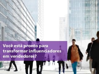 www.agendor.com.br
Você está pronto para
transformar influenciadores
em vendedores?
 